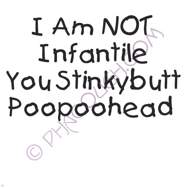 I Am Not Infantile I Am Not Infantile