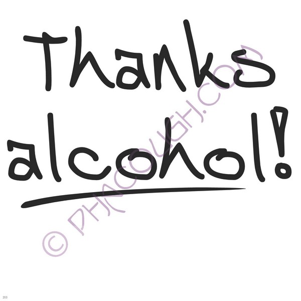 Thanks Alcohol! Thanks Alcohol!