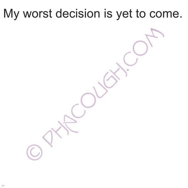 My Worst Decision Is Yet To Come My Worst Decision Is Yet To Come