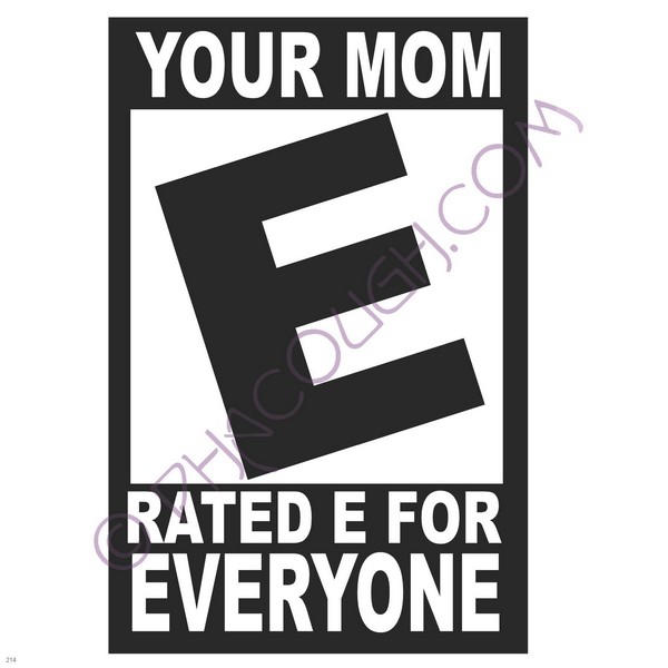 Your Mom Rated E For Everyone Your Mom Rated E For Everyone