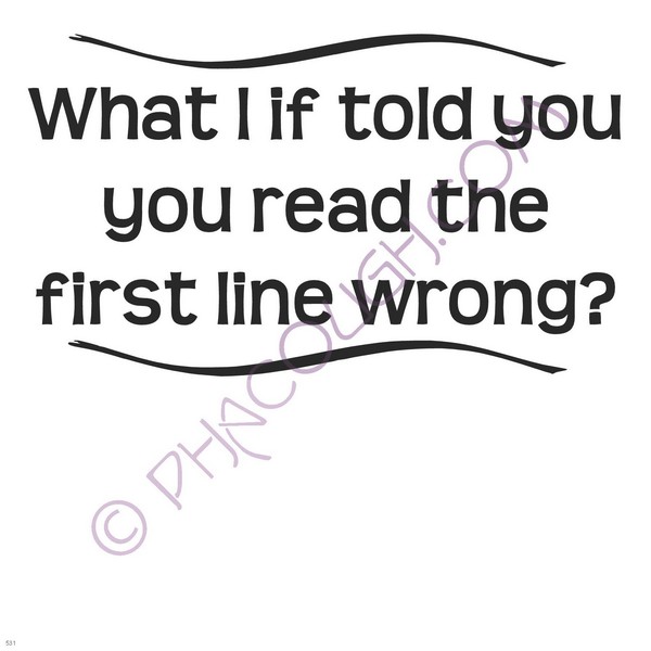 What I If Told You You Read That First Line Wrong What I If Told You You Read That First Line Wrong