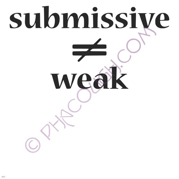 Submissive does not equal weak Submissive does not equal weak
